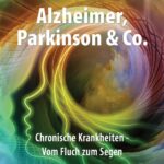 Alzheimer, Parkinson & Co.: Chronische Krankheiten - Vom Fluch zum Segen