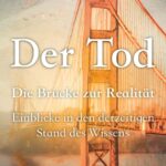 Der Tod, die Brücke zur Realität: Einblicke in den derzeitigen Stand des Wissens