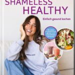 SHAMELESS HEALTHY: einfach gesund kochen