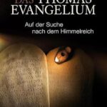 Das Thomas-Evangelium: Auf der Suche nach dem Himmelreich