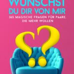Was wünscht du dir von mir?: 365 magische Fragen für Paare, die mehr wollen