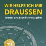Wie helfe ich mir draußen: Touren- und Expeditionsratgeber