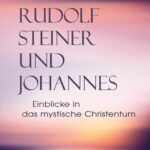 Rudolf Steiner und Johannes: Einblicke in das mystische Christentum