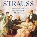 Strauss: Eine Wiener Familie revolutioniert die Musikwelt