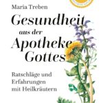 Gesundheit aus der Apotheke Gottes: Ratschläge und Erfahrungen mit Heilkräutern