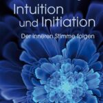 Intuition und Initiation – Der inneren Stimme folgen
