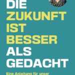 Die Zukunft ist besser als gedacht