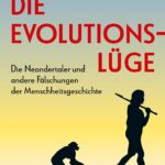 Die Evolutionslüge: Die gefälschte Menschheitsgeschichte