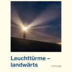 Leuchttürme - landwärts: Anthologie