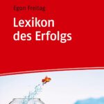 Lexikon des Erfolgs. Motivations- und Erfolgstheorien auf den Punkt gebracht