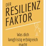 Der Resilienzfaktor: Was dich langfristig erfolgreich macht