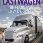 Lastwagen: Die schönsten und stärksten Lkw und Trucks der Welt