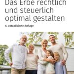 Das Erbe rechtlich und steuerlich optimal gestalten