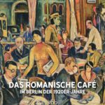 Das Romanische Café: im Berlin der 1920er Jahre