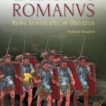 EXERCITVS ROMANVS: Roms Streitkräfte im Überblick