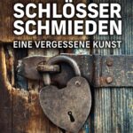 Schlösser schmieden: Eine vergessene Kunst