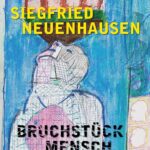 Siegfried Neuenhausen: Bruchstück Mensch