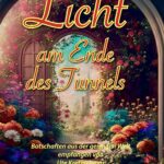 Licht am Ende des Tunnels: Botschaften aus der geistigen Welt