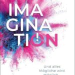 Imagination: Und alles Mögliche wird möglich...