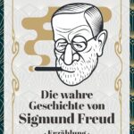 Die wahre Geschichte von Sigmund Freud