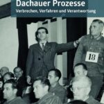 Dachauer Prozesse: Verbrechen, Verfahren und Verantwortung